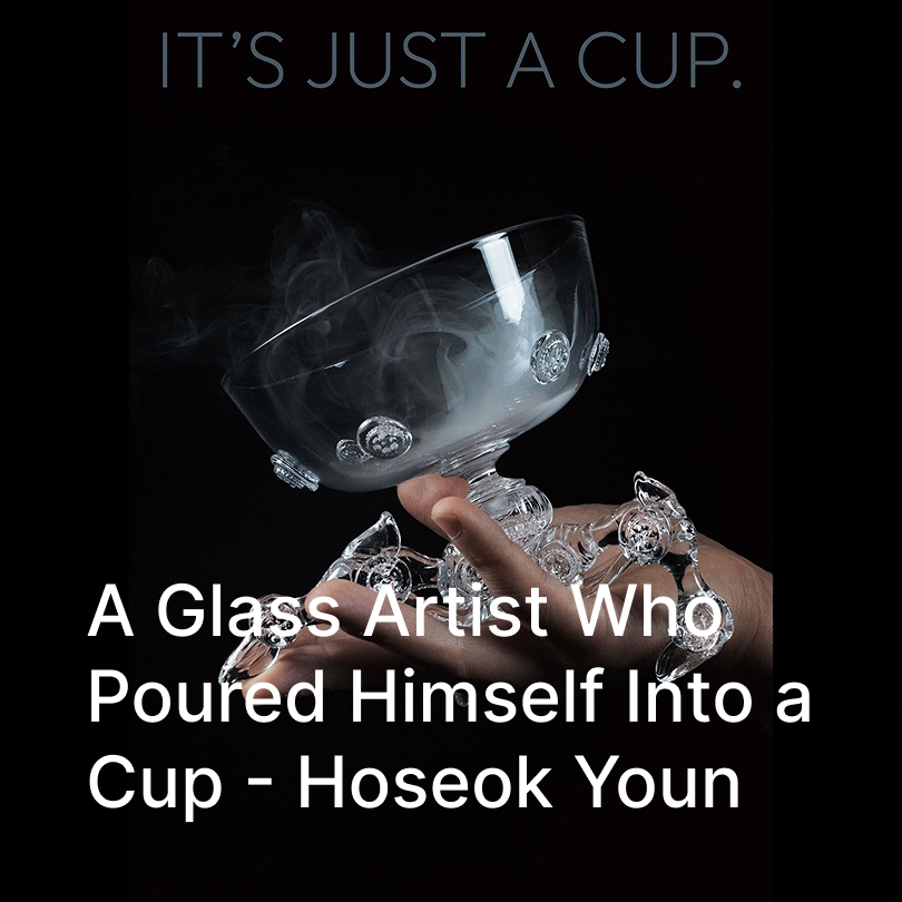 A Glass Artist Who Poured Himself Into a Cup — Hoseok Youn